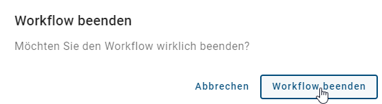 Hier wird das Dialogfenster zum Beenden eines Workflows gezeigt.