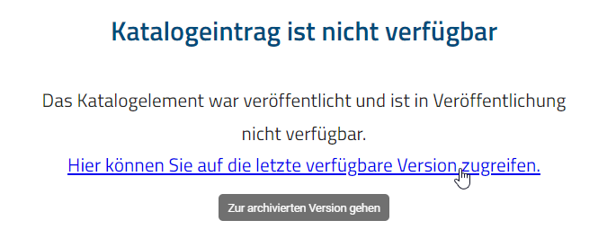 Hier ist die Meldung "Der Katalogeintrag ist nicht verfügbar." mit dem Link zum letzten Archiveintrag abgebildet.