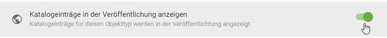 Dieser Screenshot symbolisiert einen Klick auf den Umlegeschalter "Zeigen Sie diesen Objekttyp im Veröffentlichungskatalog an" im Administrationsbereich "Katalog".